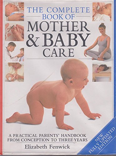 9781875973729: The Complete Book Of Mother & Baby Care - A Practical Parents' Handbook From Conception To Three Years
