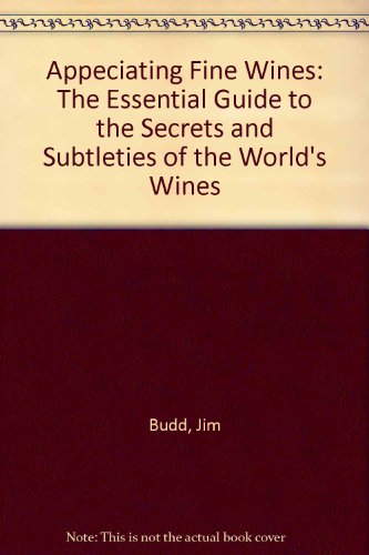 Appreciating Fine Wines : the New Accessible Guide to the Subtleties of the World's Finest Wines