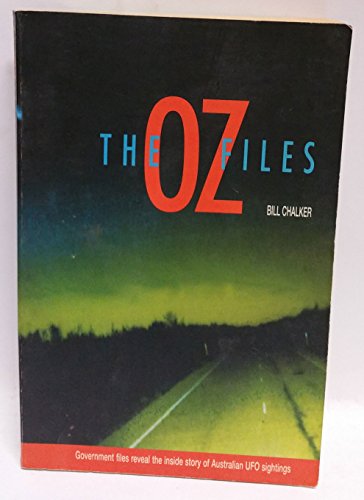 9781875989041: The Oz Files : The Australian UFO Story : Government Files Reveal the Inside Story of Australian UFO Sightings