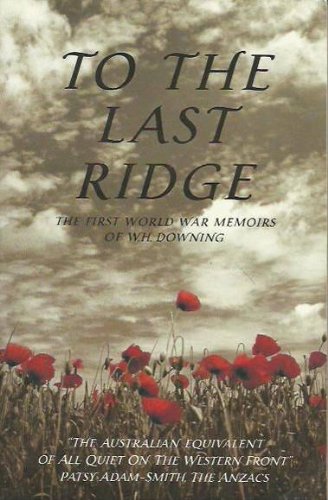 9781875989263: to-the-last-ridge--the-first-world-war-memoirs-of-w-h--downing