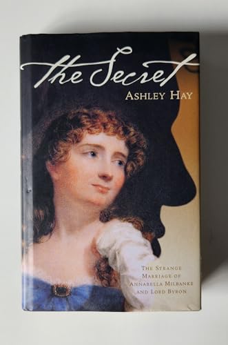 Beispielbild fr The Secret - The Strange Marriage of Annabella Milbanke and Lord Byron zum Verkauf von Caryota Book Exchange