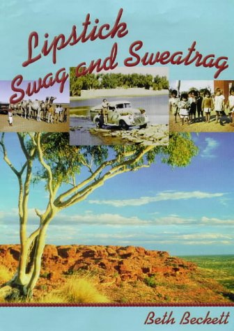 Lipstick, Swag and Sweatrag: Memoirs of a Patrol Padre's Wife - The Australian Inland Mission 194...