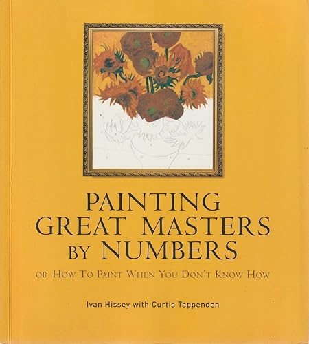Stock image for Painting Great Masters By Numbers: Or How To Paint When You Don't Know How for sale by Marlowes Books and Music