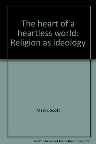The Heart of a Heartless World: Religion as Ideology.