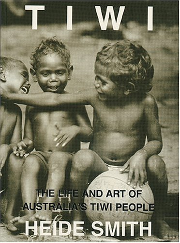 Imagen de archivo de Tiwi: The Life & Art Of Australia's Tiwi People a la venta por THE CROSS Art + Books