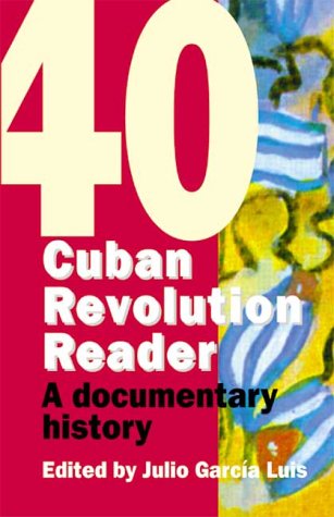 Beispielbild fr Cuban Revolution Reader: A Documentary History of 40 Key Moments of the Cuban Revolution zum Verkauf von General Eclectic Books