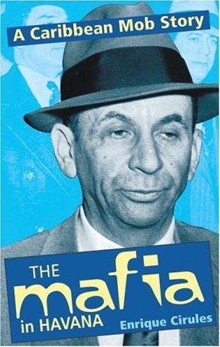 

The Mafia in Havana : A Caribbean Mob Story