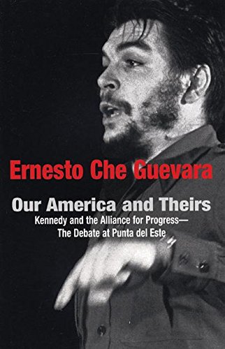 Stock image for Our America and Theirs: Kennedy and the Alliance for Progress - The Debate on Free Trade (Che Guevara Publishing Project) for sale by HPB-Red