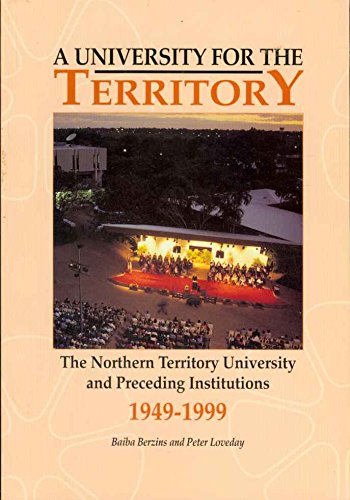 9781876248185: A UNIVERSITY FOR THE TERRITORY The Northern Territory University and Preceding Institutions 1949-1999