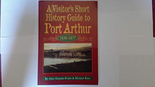 Beispielbild fr A Visitor's Short History Guide to Port Arthur 1830-1877 zum Verkauf von WorldofBooks