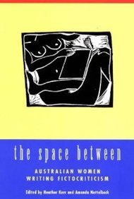 The Space Between - Australian Women Writing Fictocriticism (9781876268114) by Kerr, Heather; Nettelbeck, Amanda