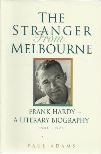9781876268237: The Stranger from Melbourne: Frank Hardy - A Literary Biography 1944-1975