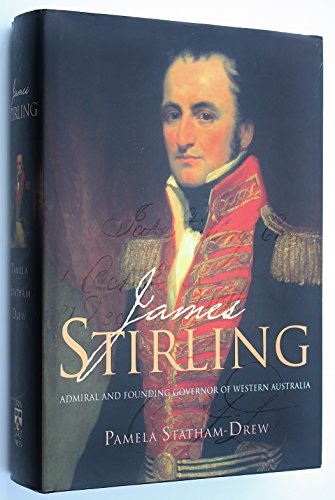 Stock image for James Stirling: Admiral and Founding Governor of Western Australia for sale by Invicta Books  P.B.F.A.