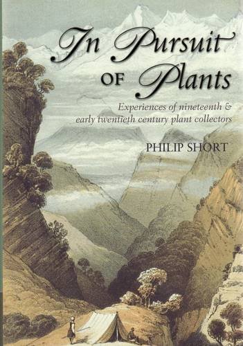 In Pursuit of Plants: Experiences of nineteenth & early twentieth century plant collectors.