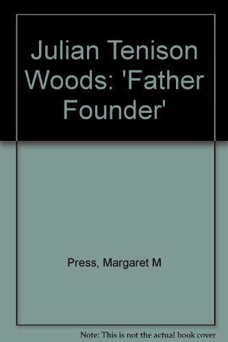 Julian Tenison Woods: Father Founder (9781876295943) by Press; Margaret