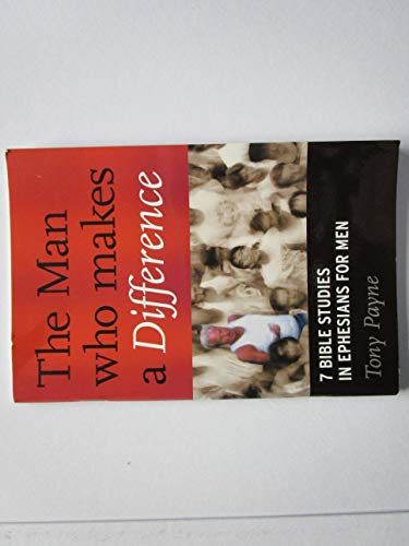 Stock image for The Man Who Makes a Difference: 7 Bible Studies in Ephesians for Men for sale by WorldofBooks