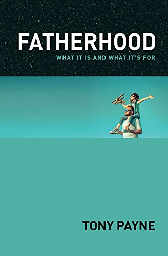 Imagen de archivo de Fatherhood: What it is and What it's for a la venta por SNOOKS BOOKS