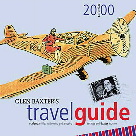 Glen Baxter's Travel Guide 2000 Calendar (9781876327712) by Baxter, Glen