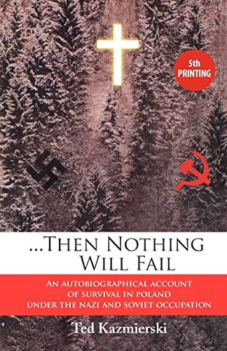 Stock image for Then Nothing Will Fail - An Autobiographical Account of Survival in Poland Under the Nazi and Soviet Occupation for sale by Lucky's Textbooks