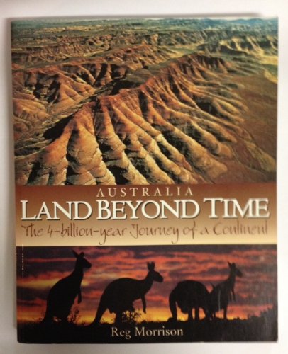 Stock image for Australia Land Beyond Time: The 4-billion-year Journey of a Continent for sale by WorldofBooks