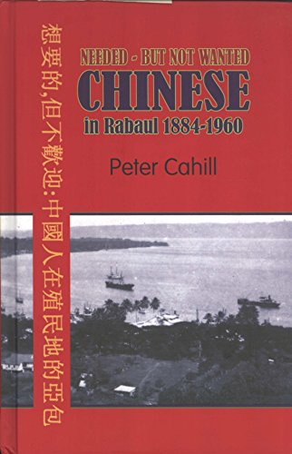 9781876344962: The Chinese in Rabaul, 1914-1960: Needed - But Not Wanted