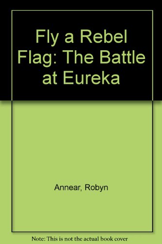 9781876372231: Fly a Rebel Flag: The Battle at Eureka