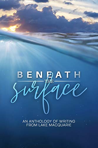 Stock image for Beneath the Surface: An anthology of writing from Lake Macquarie for sale by Lucky's Textbooks