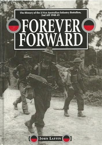 Stock image for Forever Forward: The History of the 2/31st Australian Infantry Battalion 2nd AIF 1940-45. for sale by Military Books