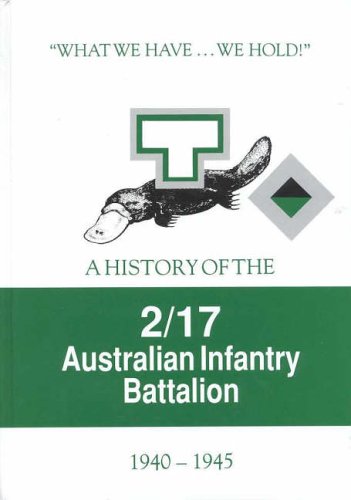 Stock image for What We Have We Hold : Unit History - 2/17th Australian Infantry Battalion: Unit History 2/17th Australian Infantry Battalion for sale by Boodle Books