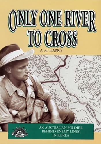 9781876439521: Only One River to Cross: an Australian Soldier Behind Enemy Lines in Korea