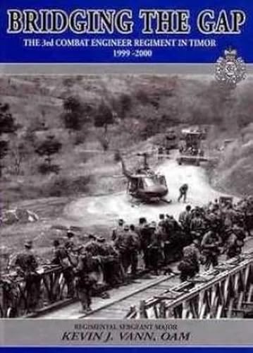 Stock image for Bridging the Gap: The 3rd Combat Engineer Regiment in Timor, 1999-2000 for sale by Ripponlea Books