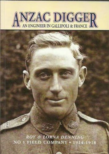 Stock image for Anzac Digger: An Engineer In Gallipoi & France, No 1 Field Company 1914-1918 / An Engineer With The First Division AIF 1914-1918 for sale by THE CROSS Art + Books