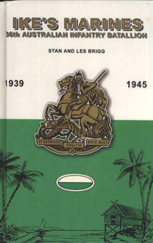 9781876439811: Ike's Marines: 36th Australian Infantry Battalion 1939-1945. The Story of an Australian Infantry Battalion and Its Part in the War Against Japan