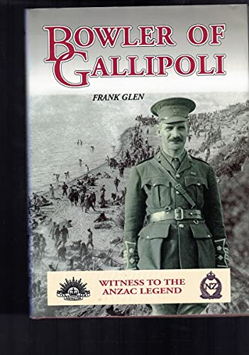 Stock image for Bowler of Gallipoli. Witness to the ANZAC Legend. for sale by Lawrence Jones Books