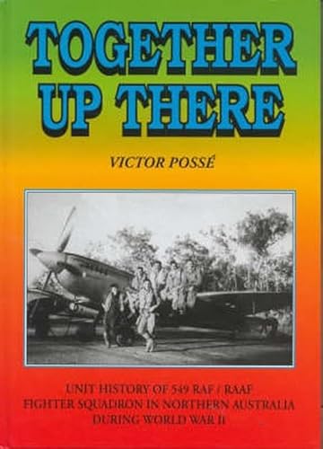 Stock image for Together Up There - Unit History of 549 RAF / RAAF Fighter Squadron in Northern Australia During World War II for sale by Born 2 Read Books
