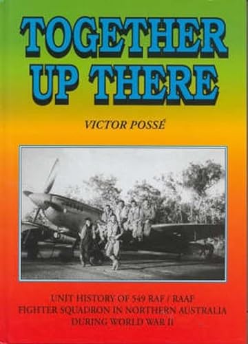 Stock image for Together Up There: Unit History of 549 RAF / RAAF Fighter Squadron In Northern Australia During World War II. for sale by BOOKHOME SYDNEY
