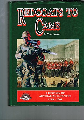 Stock image for REDCOATS TO CAMS : A HISTORY OF AUSTRALIAN INFANTRY 1788-2001 for sale by Barclay Books