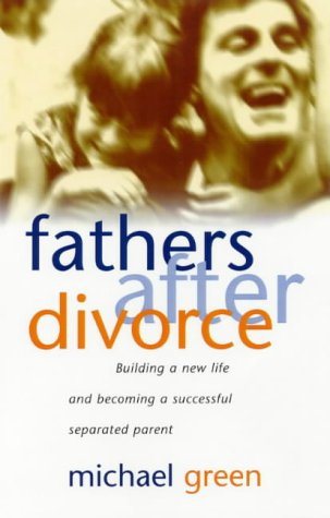 9781876451004: Fathers After Divorce: Building a New Life and Becoming a Successful Separated Parent