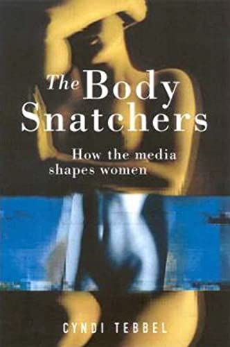 Stock image for The Body Snatchers : How the Media Shapes Women for sale by Better World Books