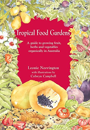 Stock image for Tropical Food Gardens: A Guide for Fruit, Herbs and Vegetables in Tropical and Sub-tropical Climates for sale by Goodwill of Colorado