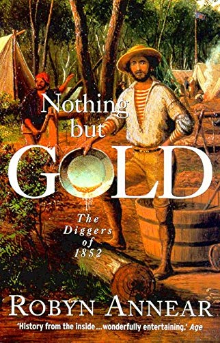 Beispielbild fr Nothing But Gold. The Diggers of 1852 zum Verkauf von Arapiles Mountain Books - Mount of Alex