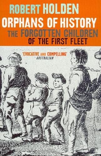 9781876485542: Orphans Of History: The Forgotten Children Of The First Fleet