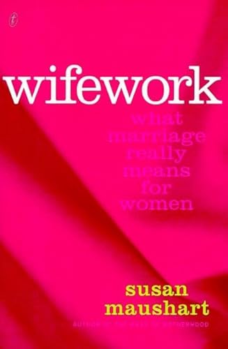 9781876485818: Wifework: What Marriage Really Means for Women