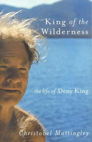 King of the wilderness: The life of Deny King (9781876485870) by Mattingley Christobel