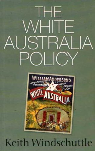 The White Australia Policy: Race and Shame in the Australian History Wars (9781876492113) by Windschuttle, Keith