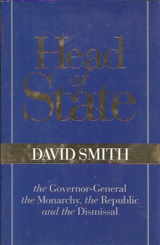 Head of State: The Governor-General, the Monarchy, the Republic and the Dismissal (9781876492151) by David Smith