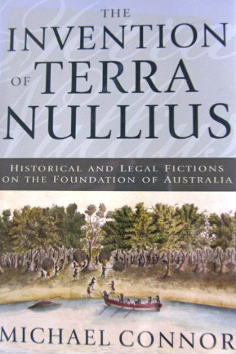 The Invention of Terra Nullius : Historical and Legal Fictions on the Foundation of Australia: ...