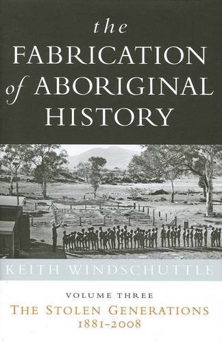 9781876492199: The Fabrication of Aboriginal History Vol 3: Vol. 3: The Stolen Generations 1881-2008