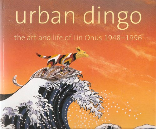 Stock image for Urban Dingo. the Art and Life of Lin Onus, 1948-1996 for sale by Literary Cat Books