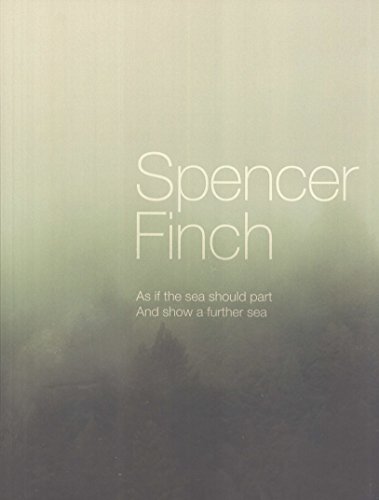 Beispielbild fr Spencer Finch: As If the Sea Should Part and Show a Further Sea zum Verkauf von Masalai Press